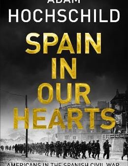 Adam Hochschild: Spain in Our Hearts [2016] paperback For Cheap