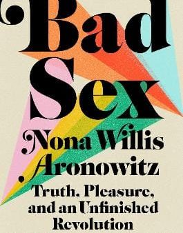 Nona Willis Aronowitz: Bad Sex [2022] hardback For Discount