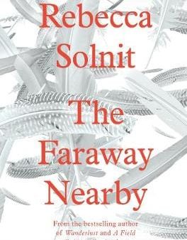 Rebecca Solnit: The Faraway Nearby [2013] hardback Hot on Sale